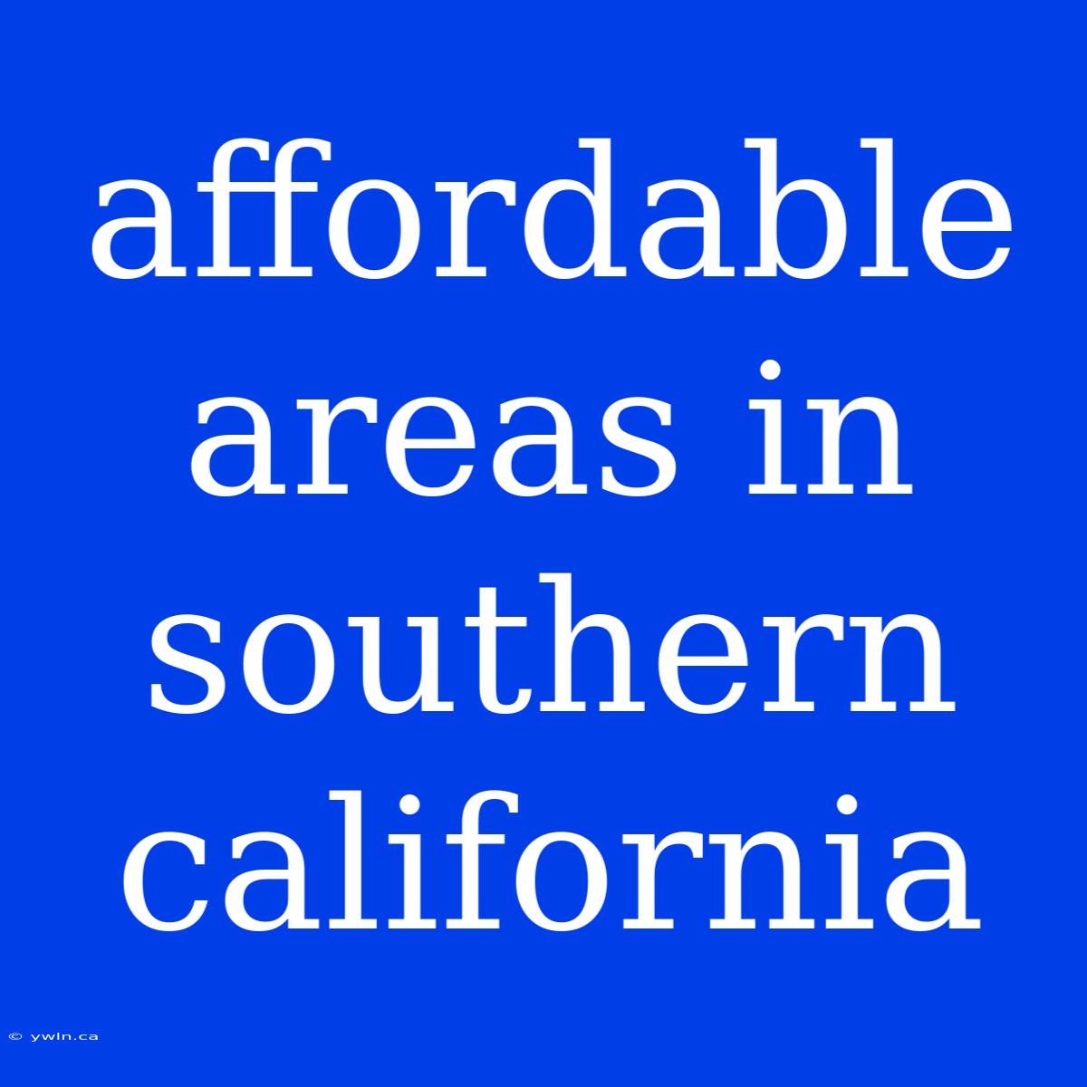 Affordable Areas In Southern California