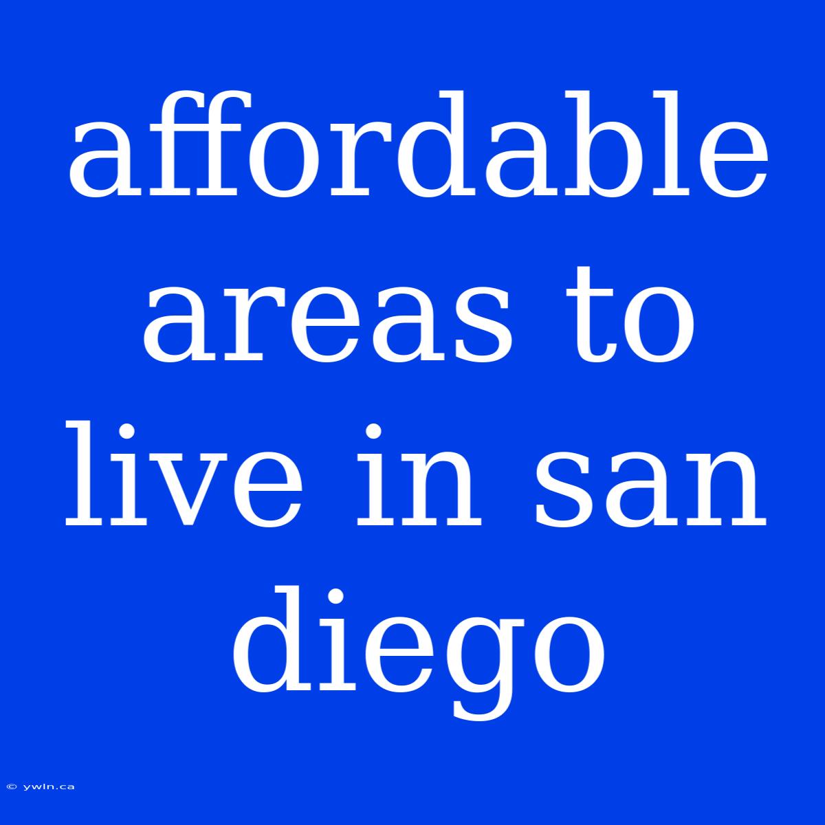 Affordable Areas To Live In San Diego