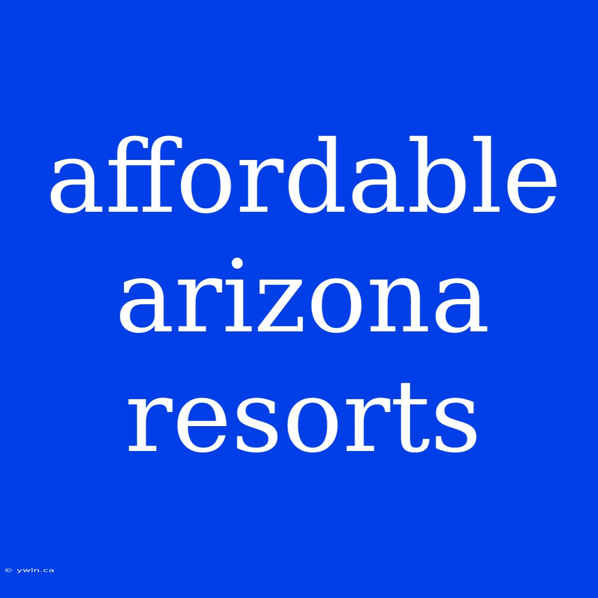 Affordable Arizona Resorts