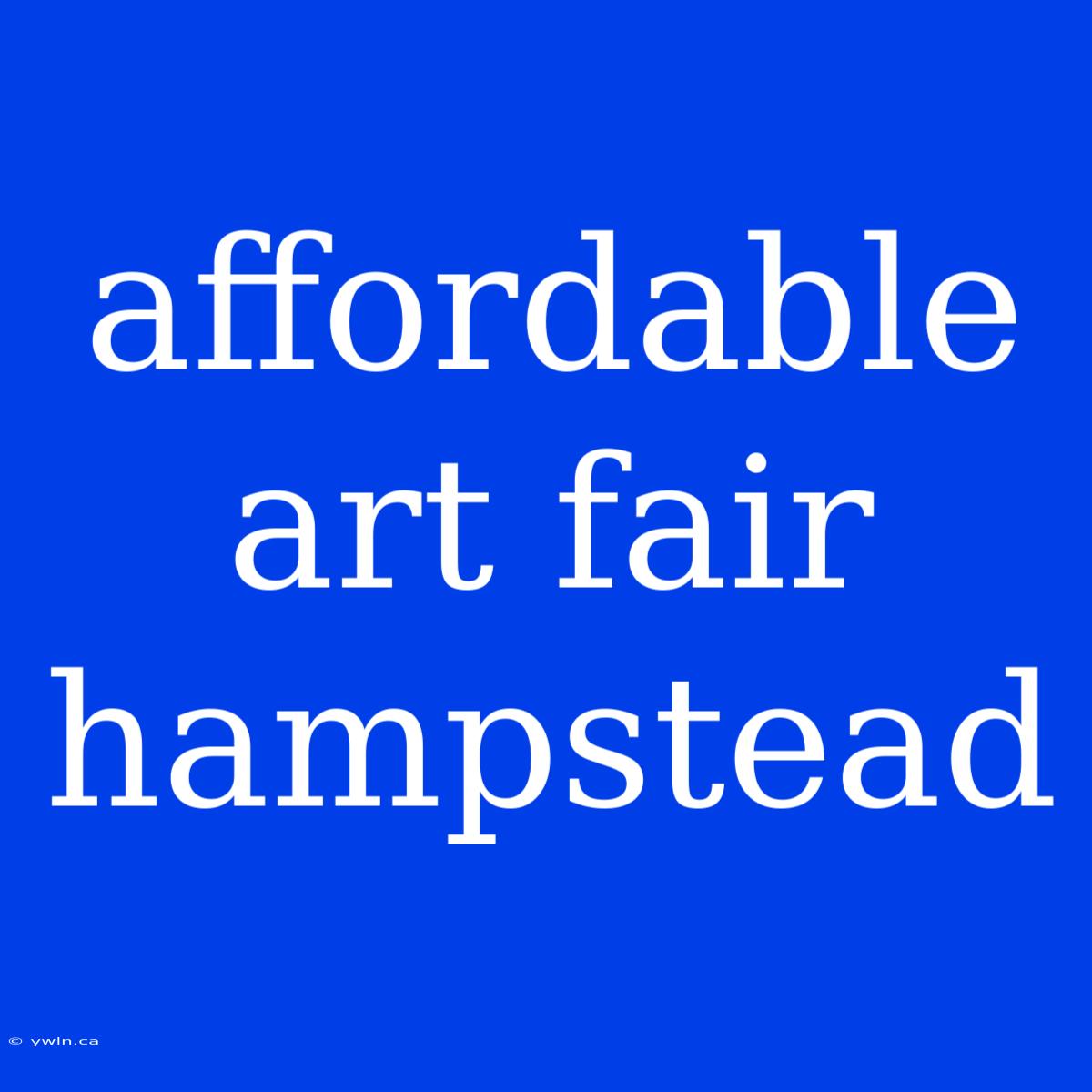 Affordable Art Fair Hampstead