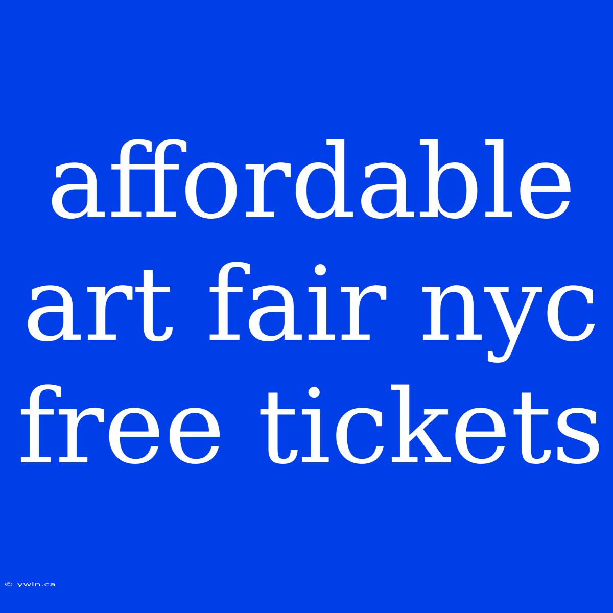 Affordable Art Fair Nyc Free Tickets