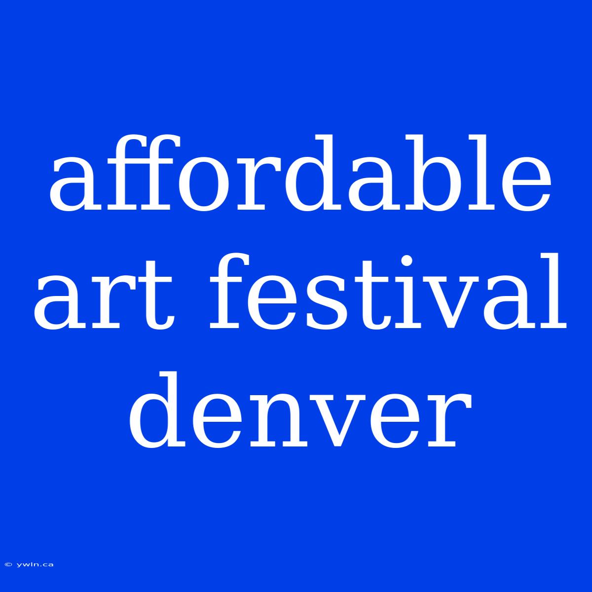 Affordable Art Festival Denver