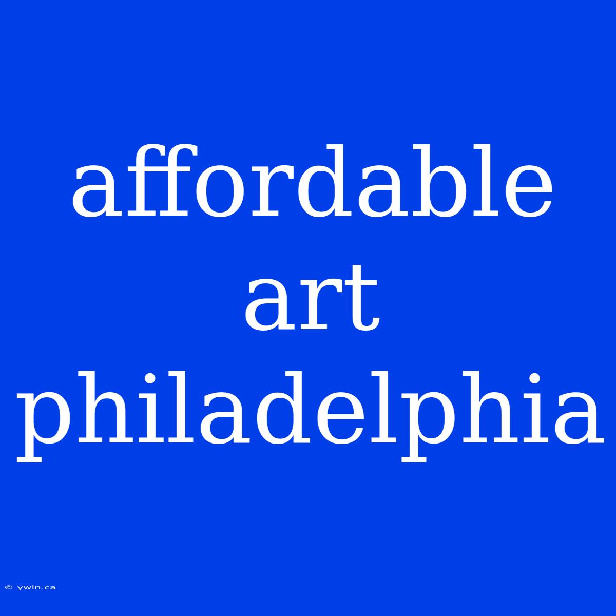 Affordable Art Philadelphia