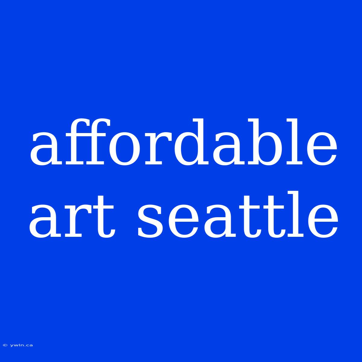 Affordable Art Seattle