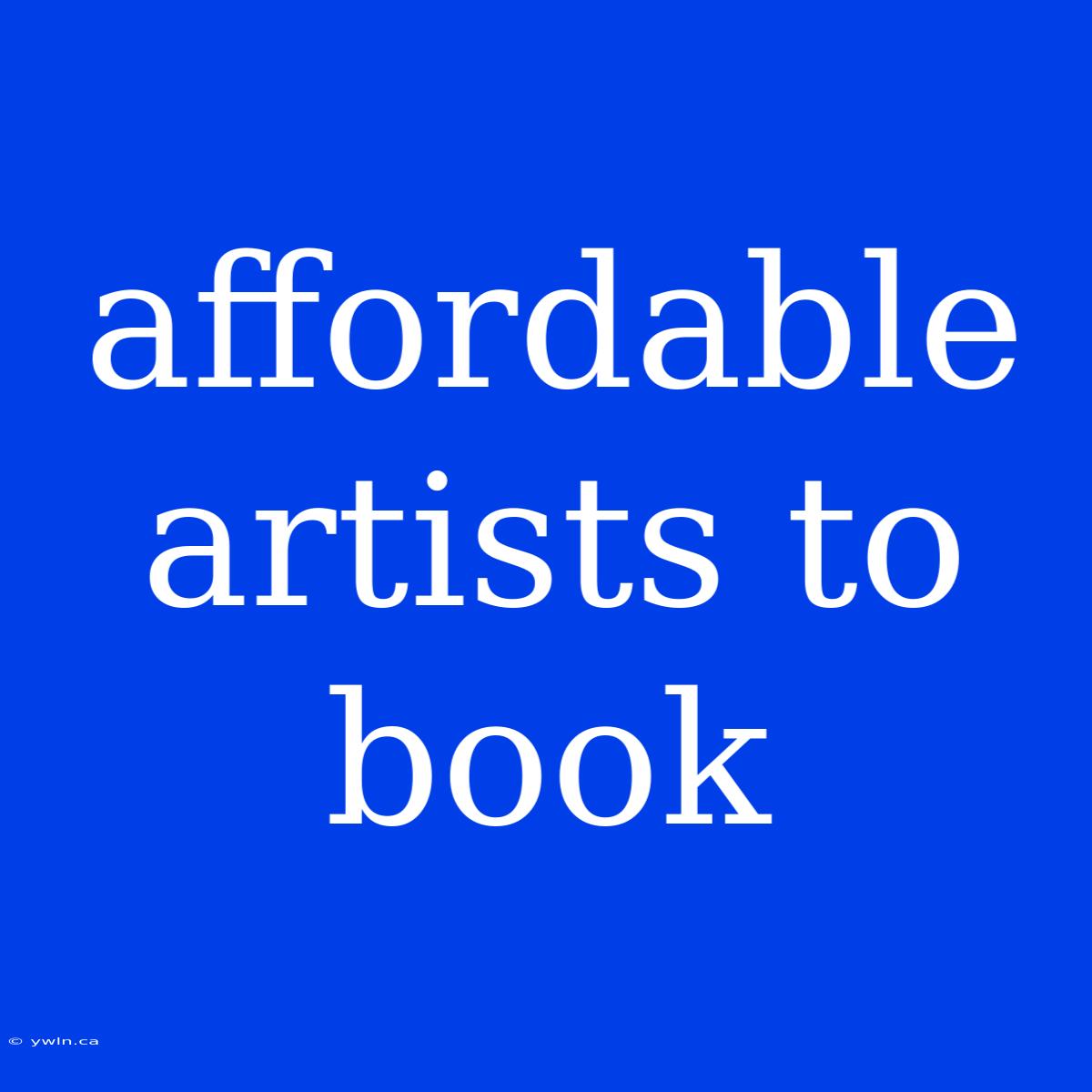 Affordable Artists To Book