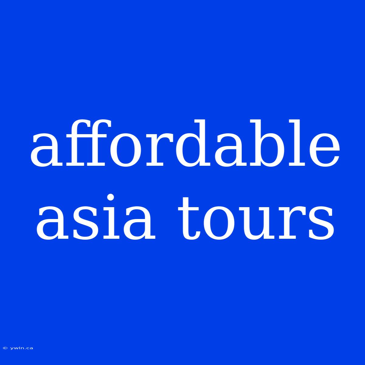 Affordable Asia Tours