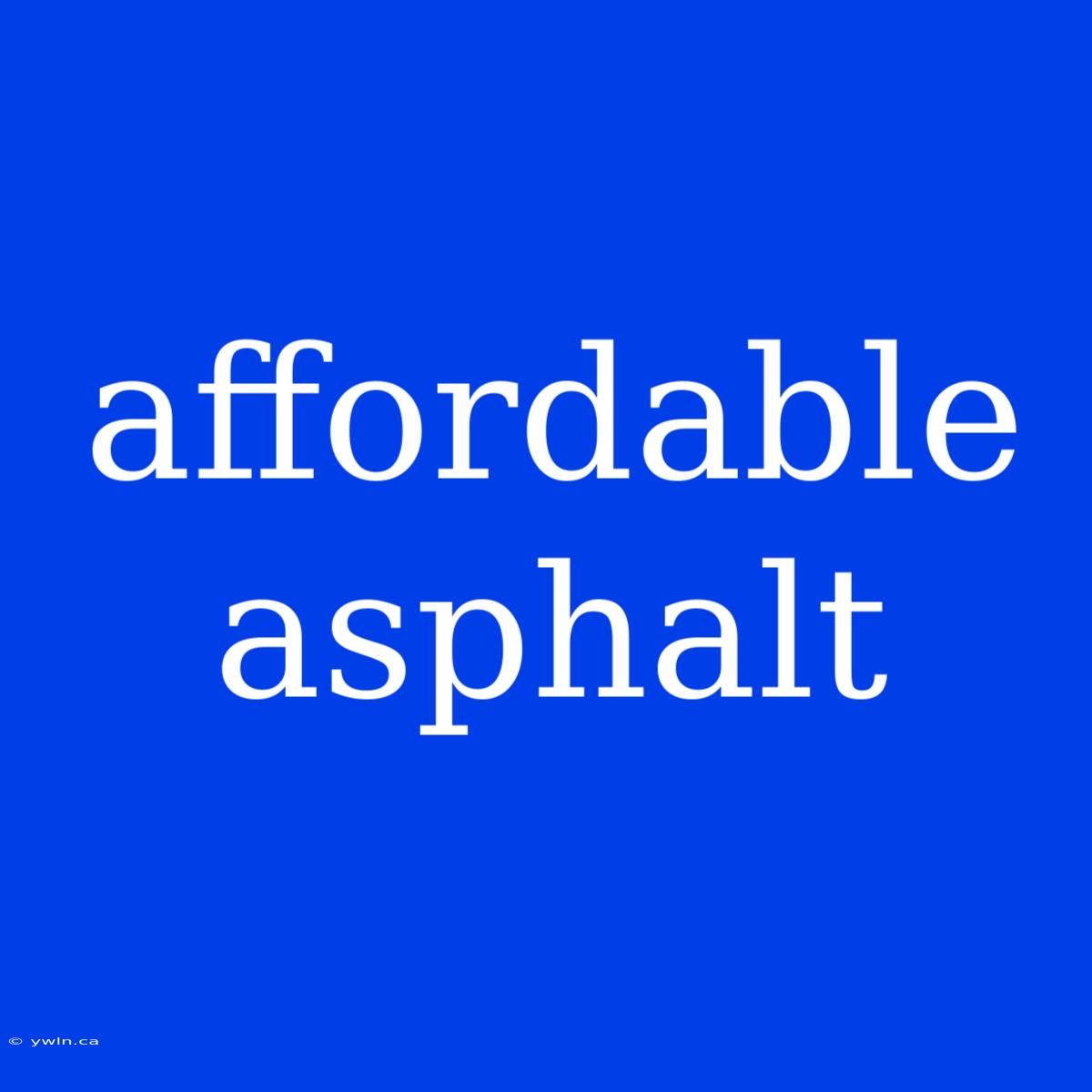 Affordable Asphalt