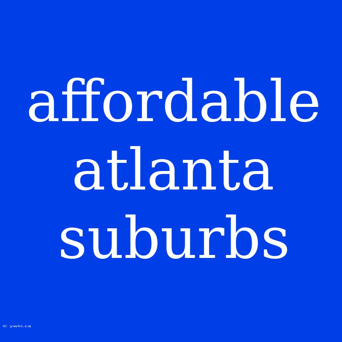 Affordable Atlanta Suburbs