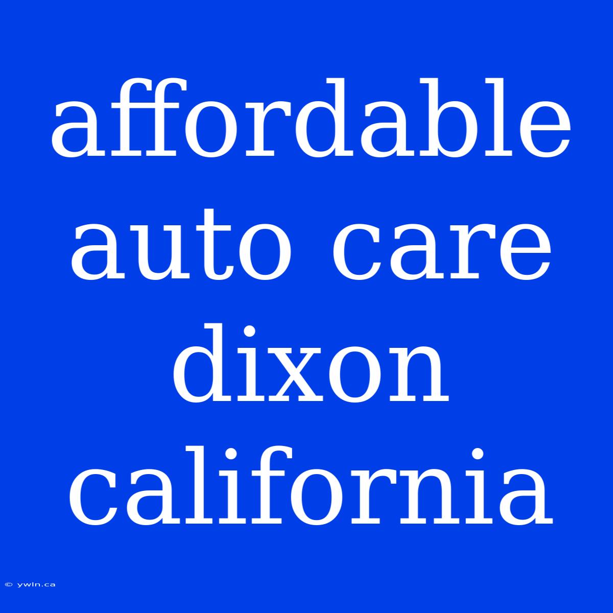 Affordable Auto Care Dixon California