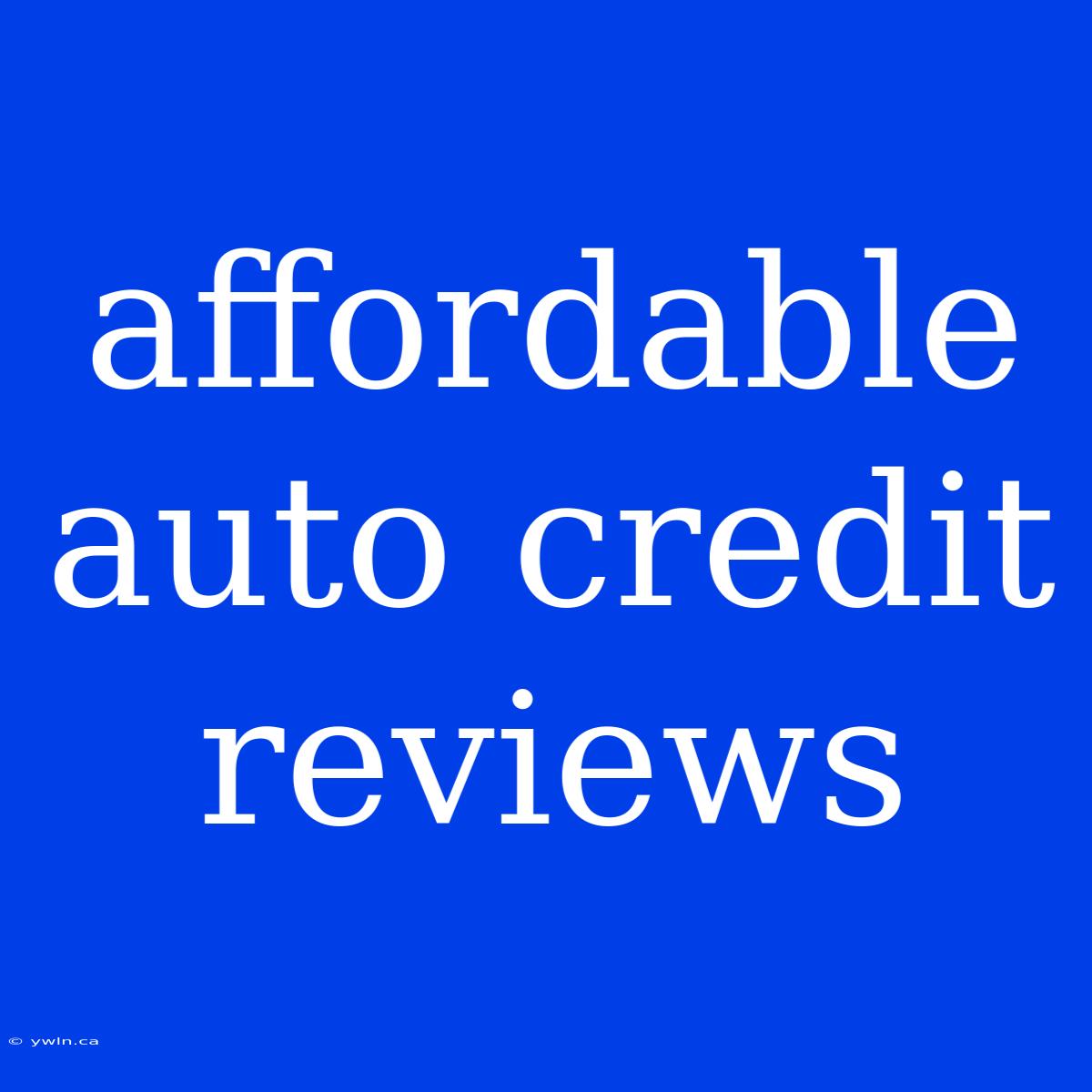 Affordable Auto Credit Reviews