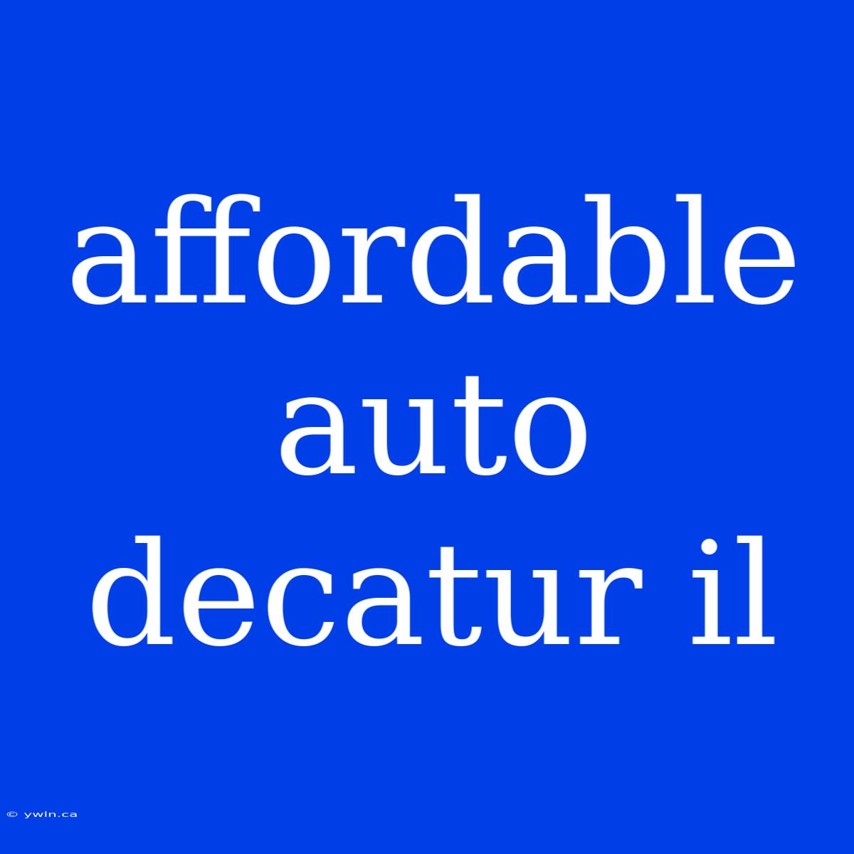 Affordable Auto Decatur Il