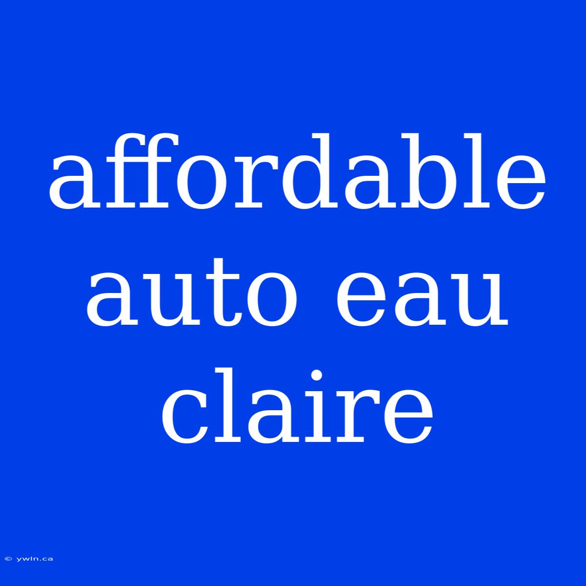 Affordable Auto Eau Claire