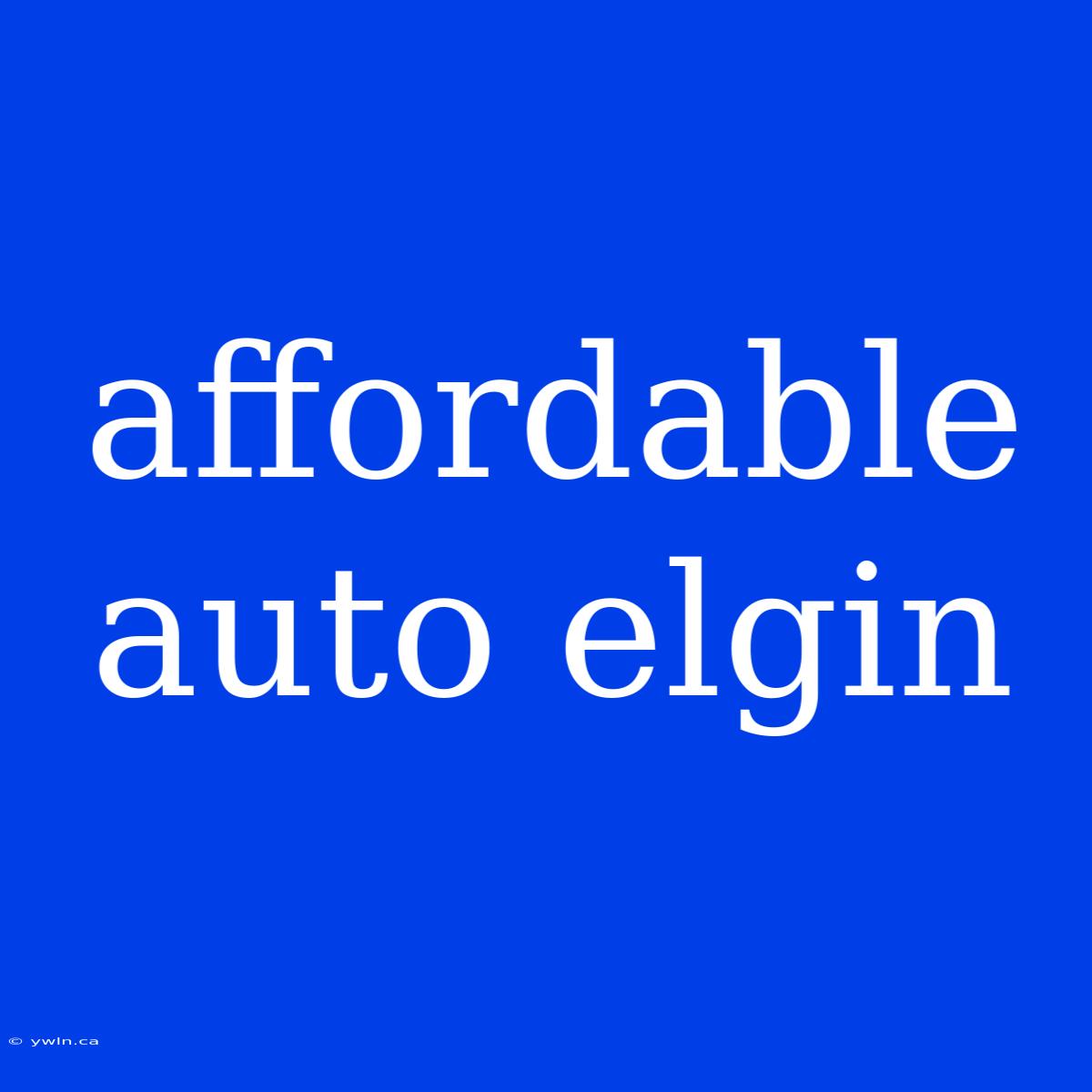 Affordable Auto Elgin