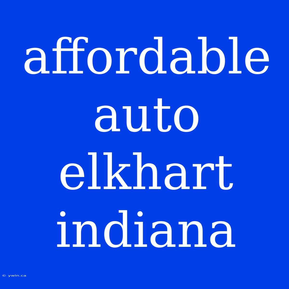 Affordable Auto Elkhart Indiana