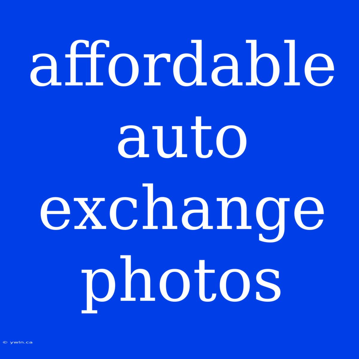 Affordable Auto Exchange Photos