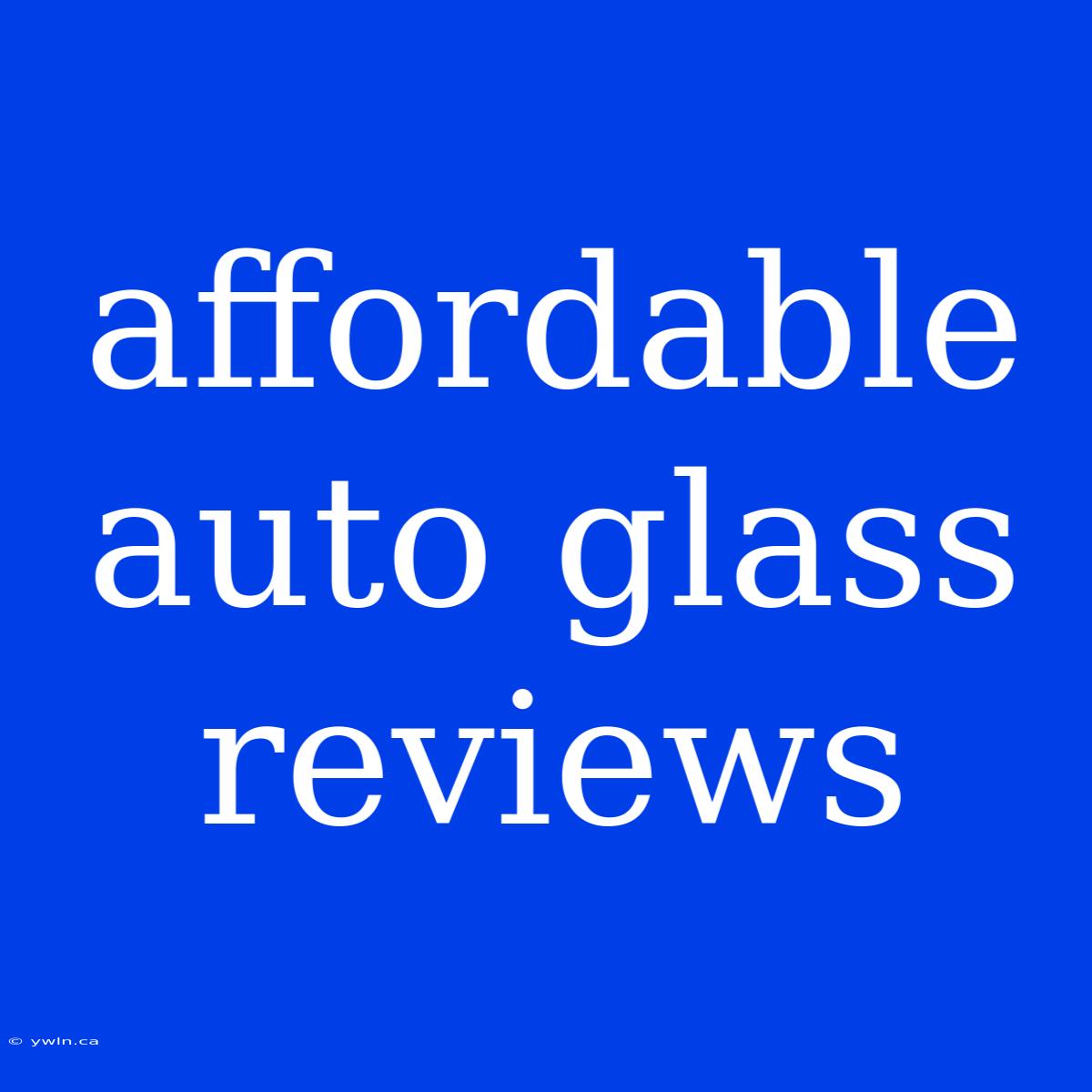 Affordable Auto Glass Reviews