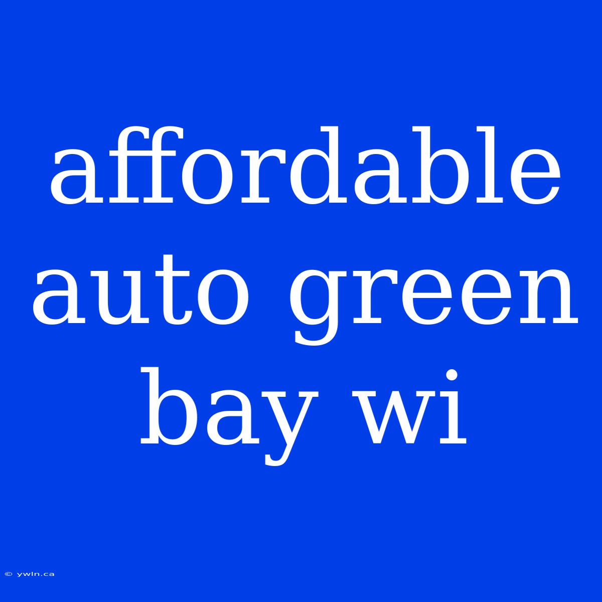 Affordable Auto Green Bay Wi