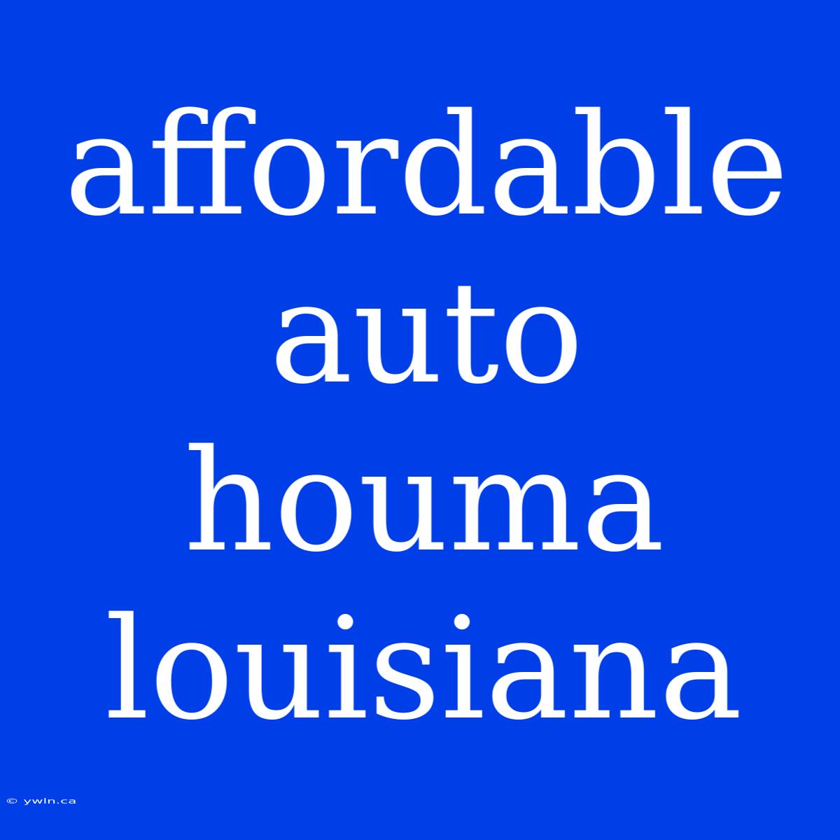 Affordable Auto Houma Louisiana