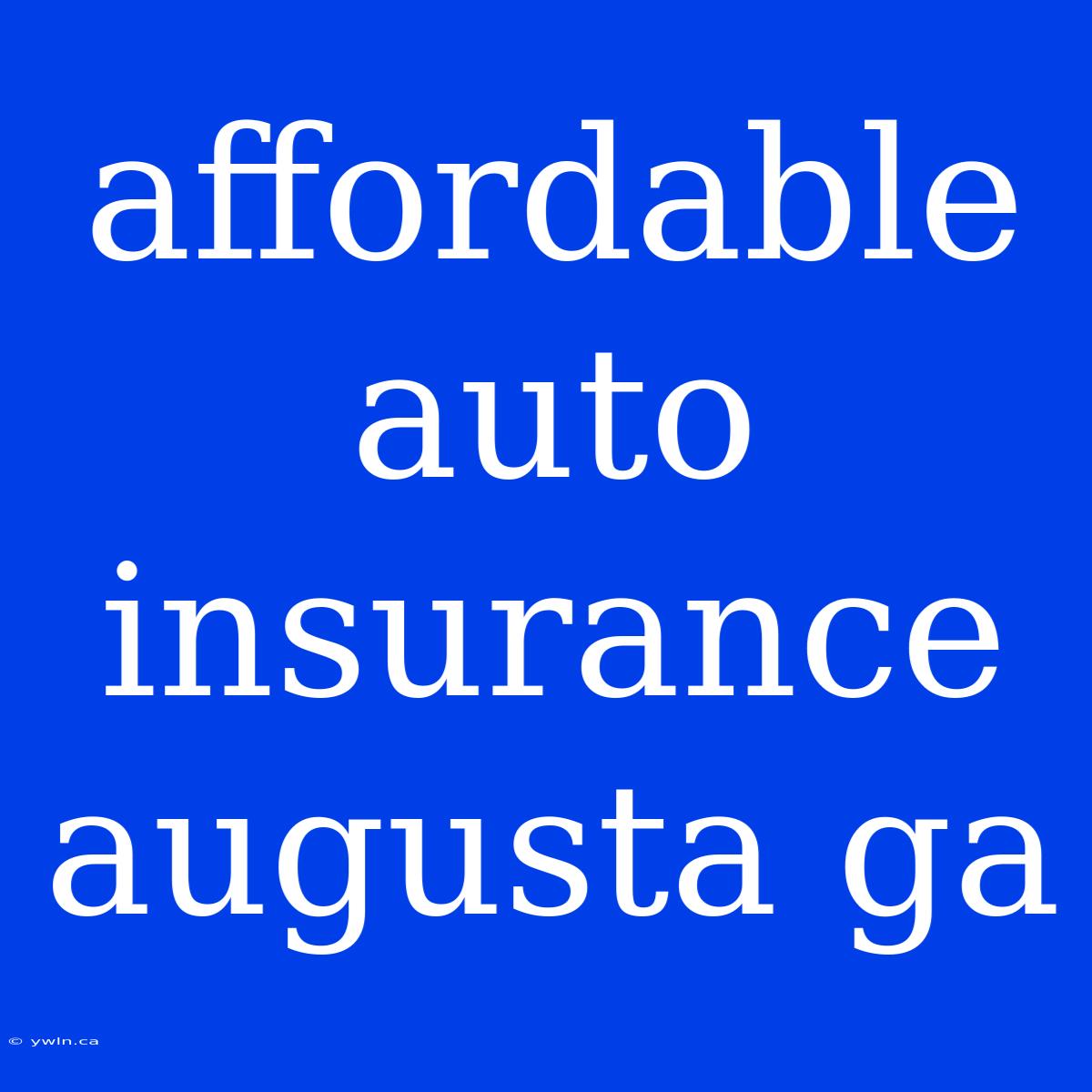 Affordable Auto Insurance Augusta Ga