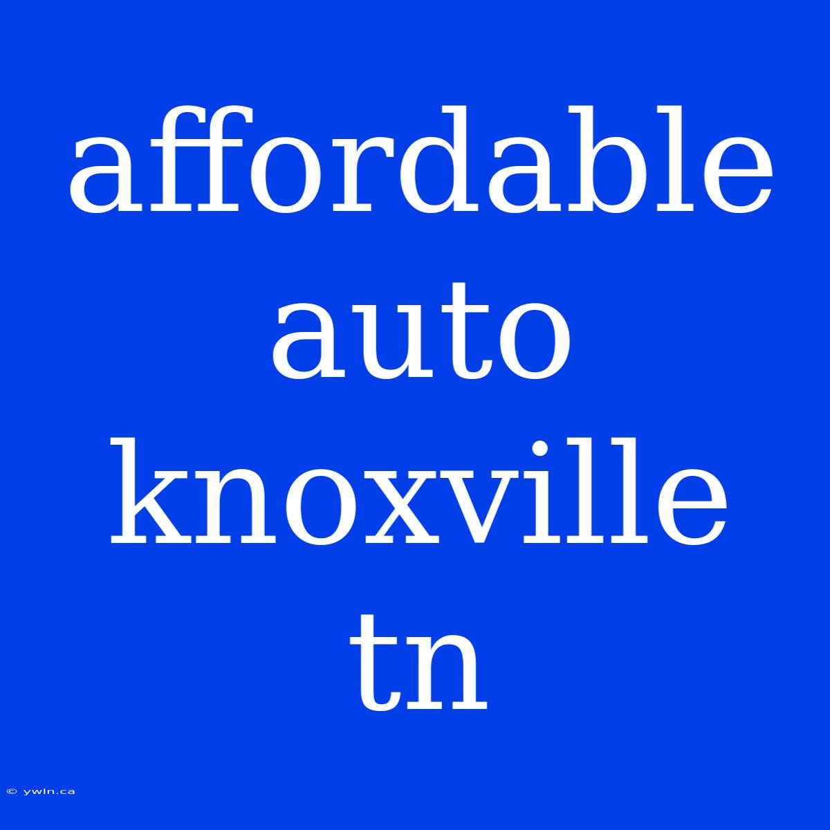 Affordable Auto Knoxville Tn