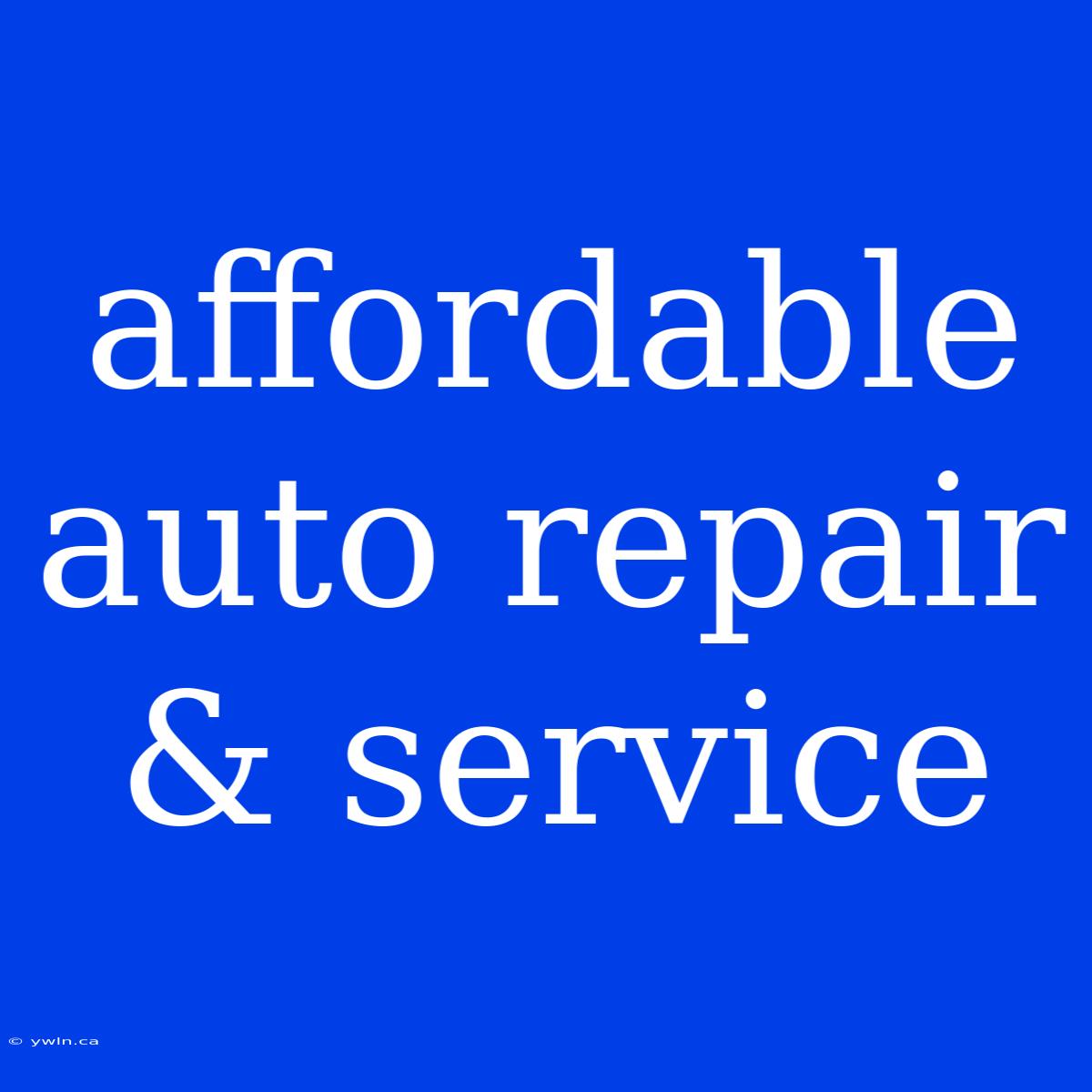 Affordable Auto Repair & Service