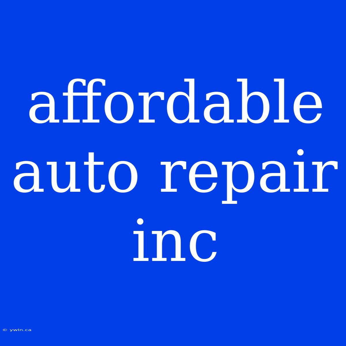 Affordable Auto Repair Inc