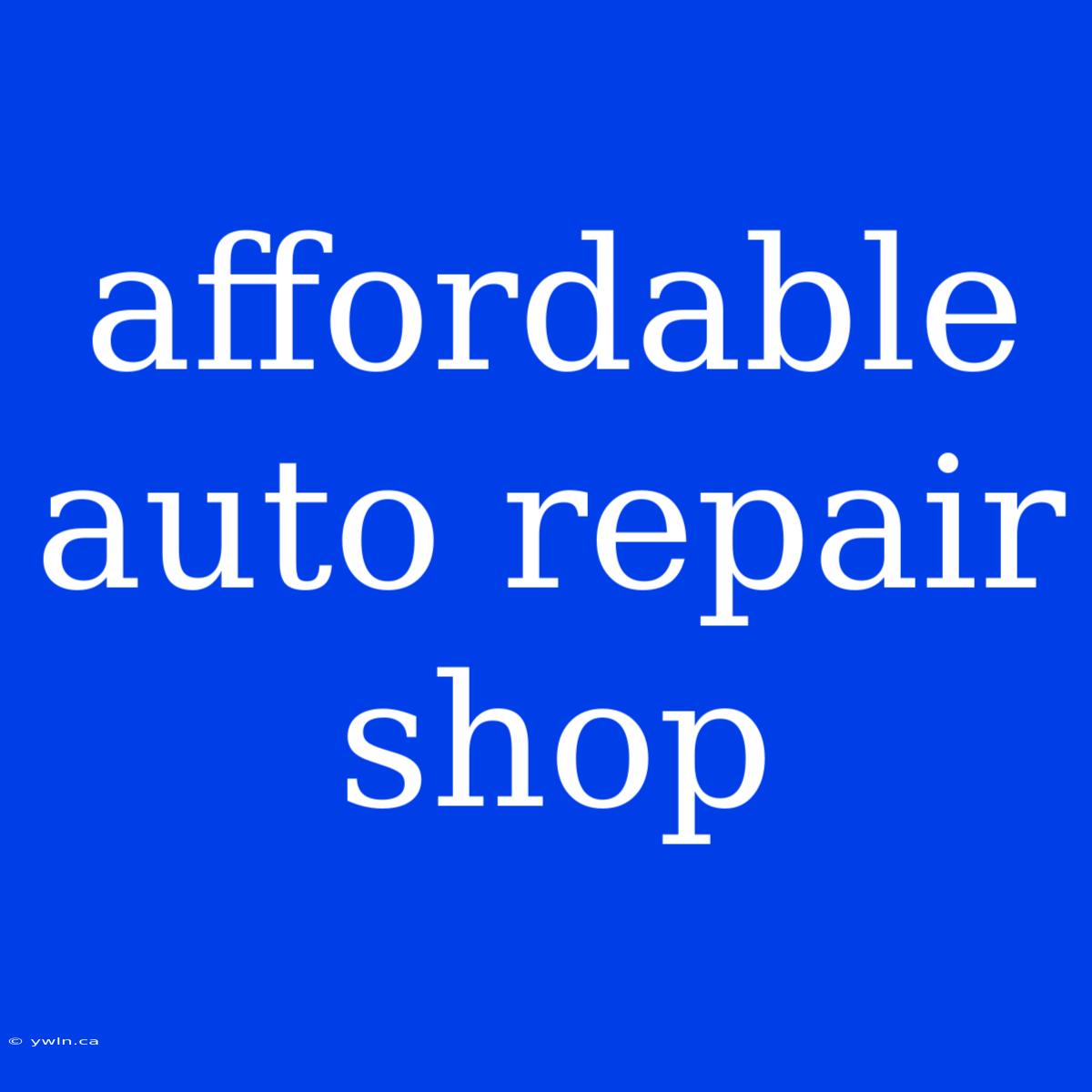 Affordable Auto Repair Shop