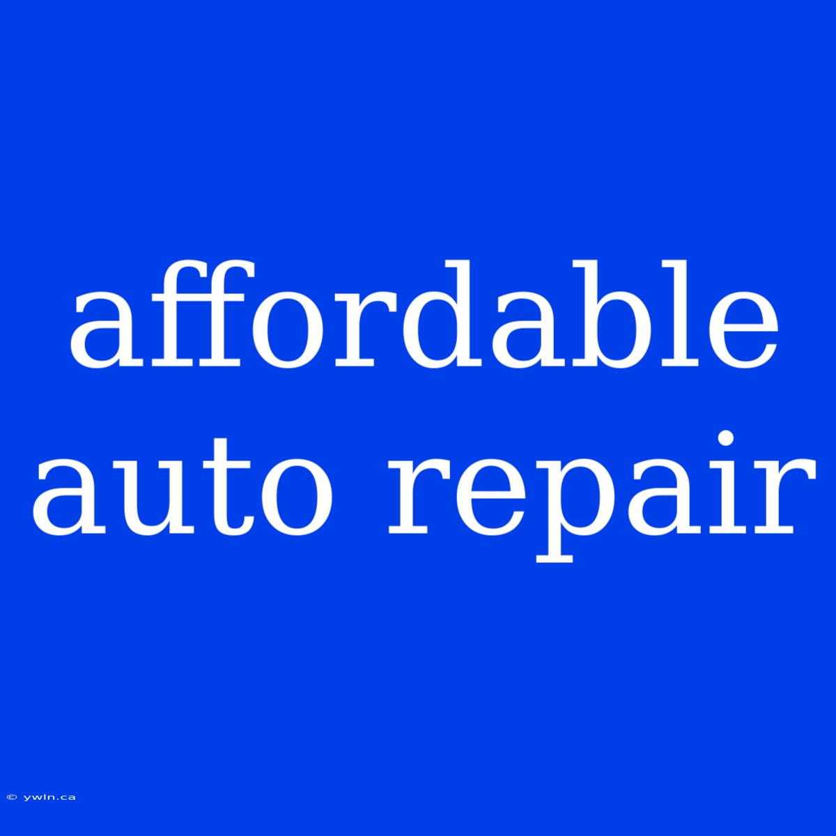 Affordable Auto Repair