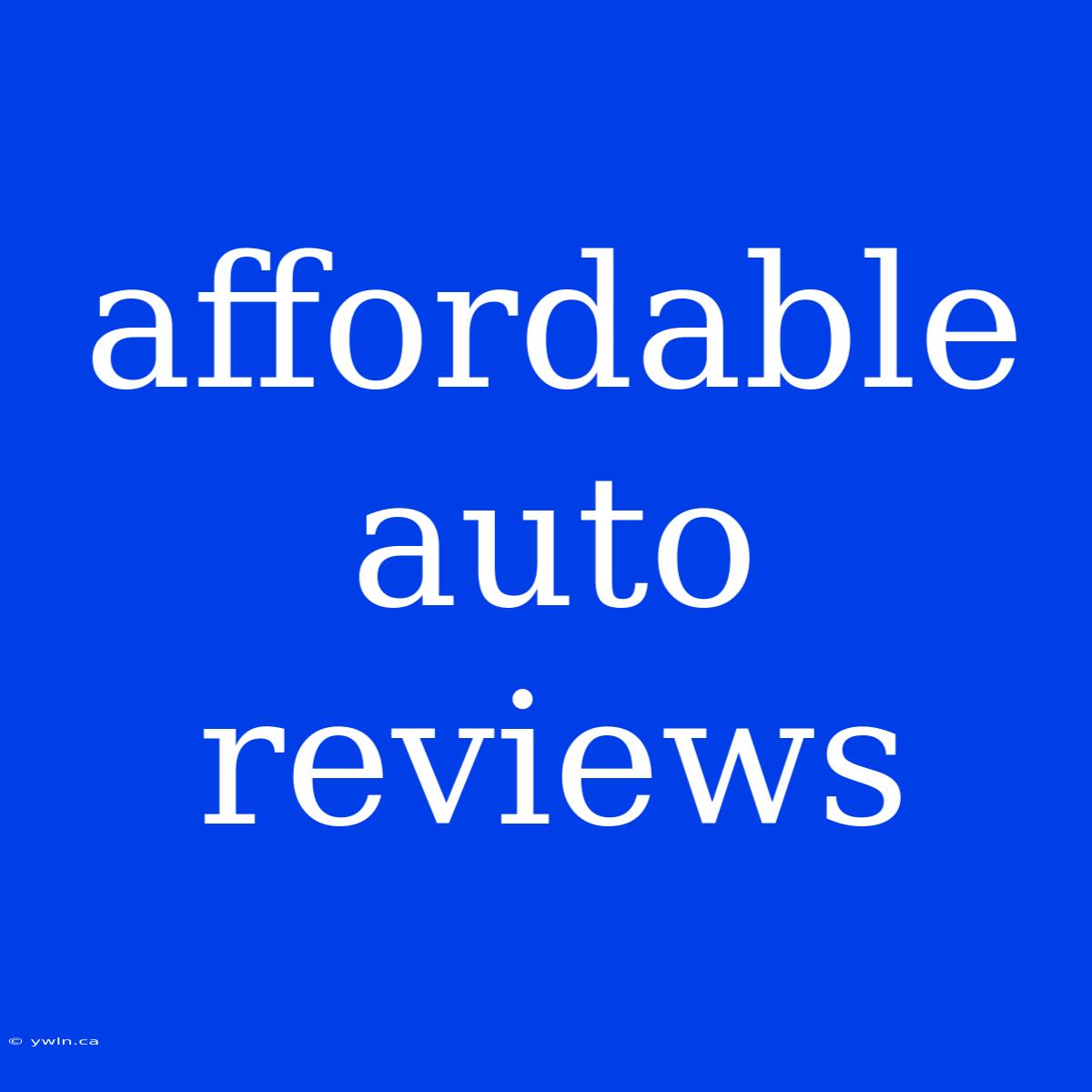 Affordable Auto Reviews