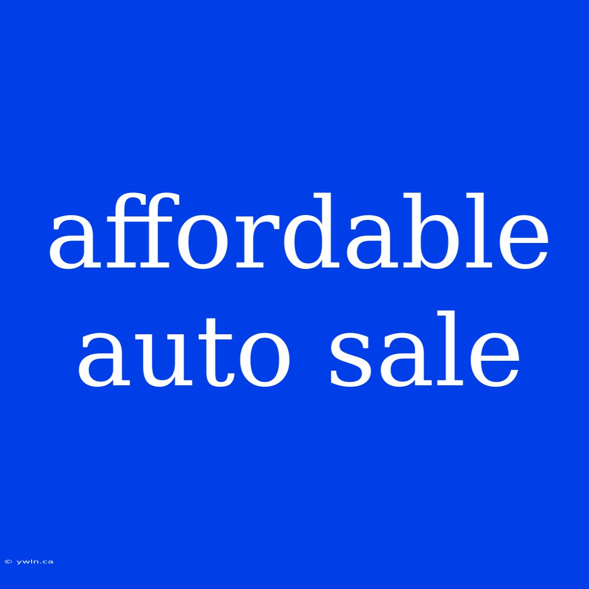 Affordable Auto Sale