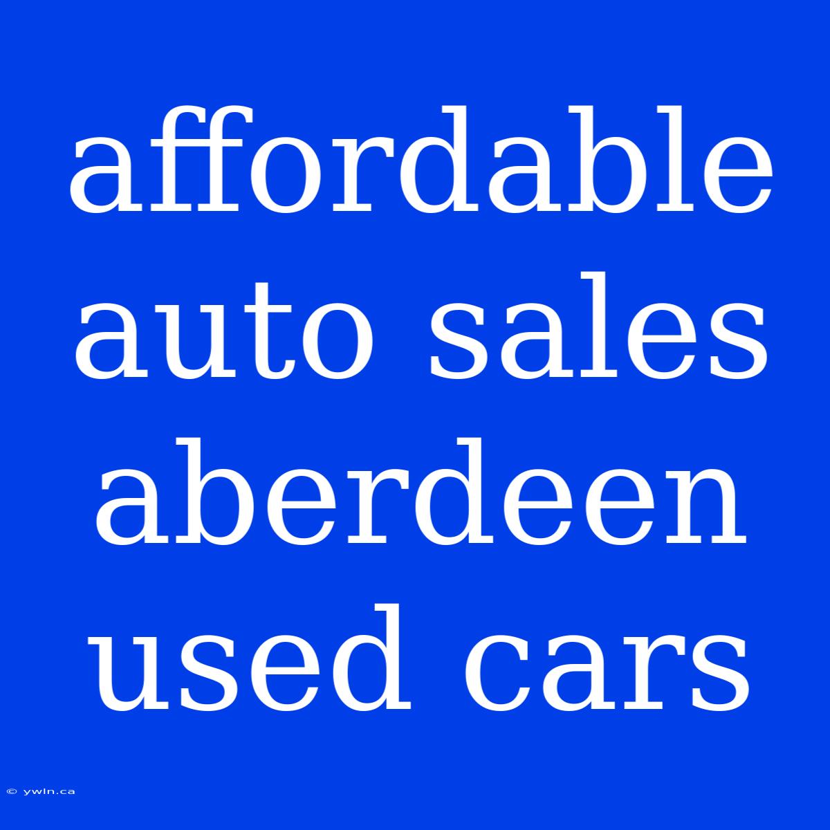 Affordable Auto Sales Aberdeen Used Cars