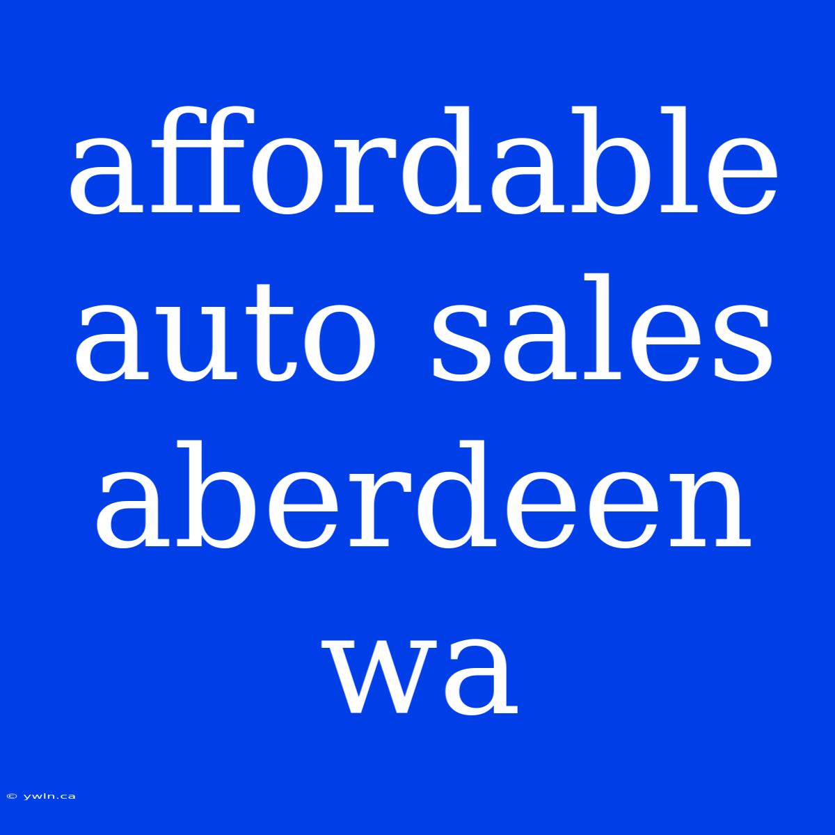 Affordable Auto Sales Aberdeen Wa