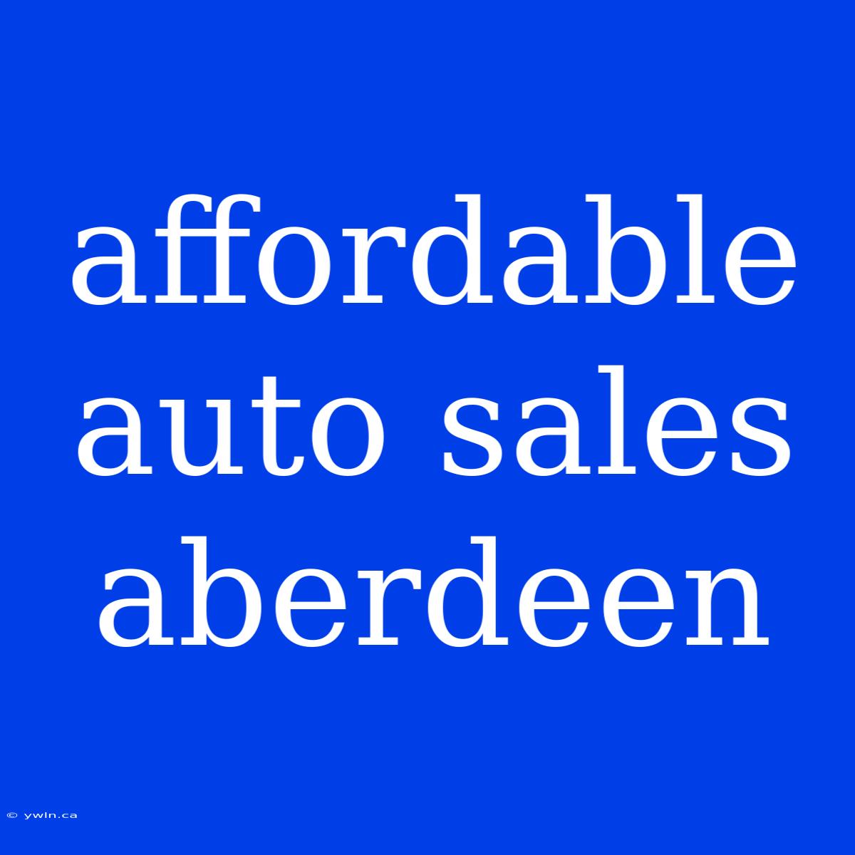 Affordable Auto Sales Aberdeen