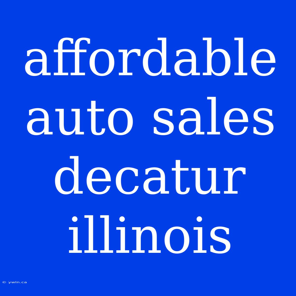 Affordable Auto Sales Decatur Illinois