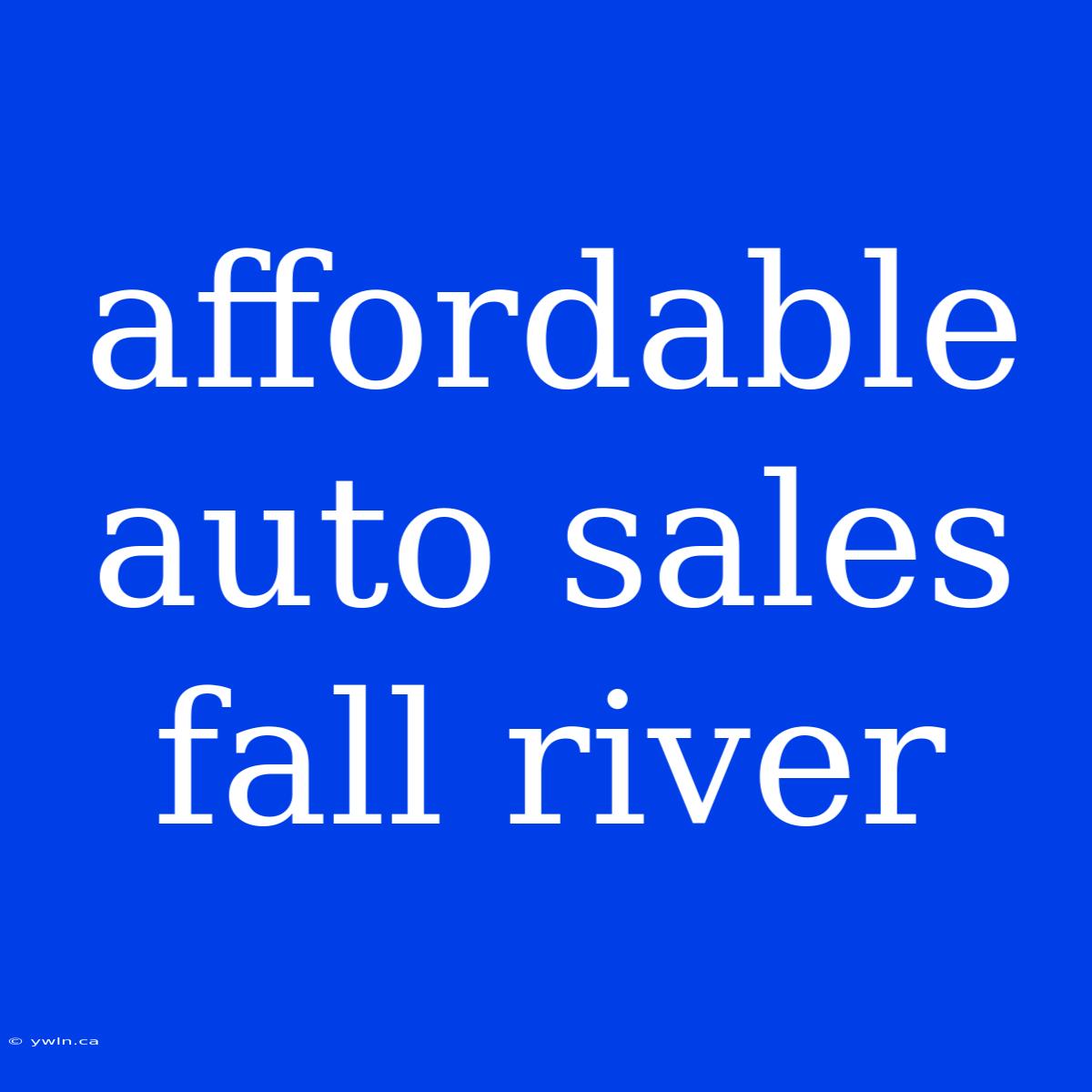 Affordable Auto Sales Fall River