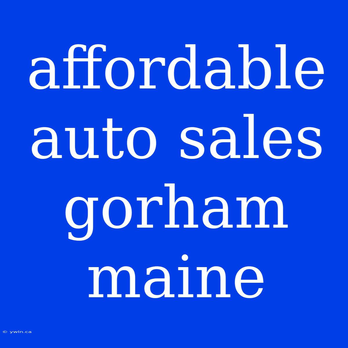 Affordable Auto Sales Gorham Maine