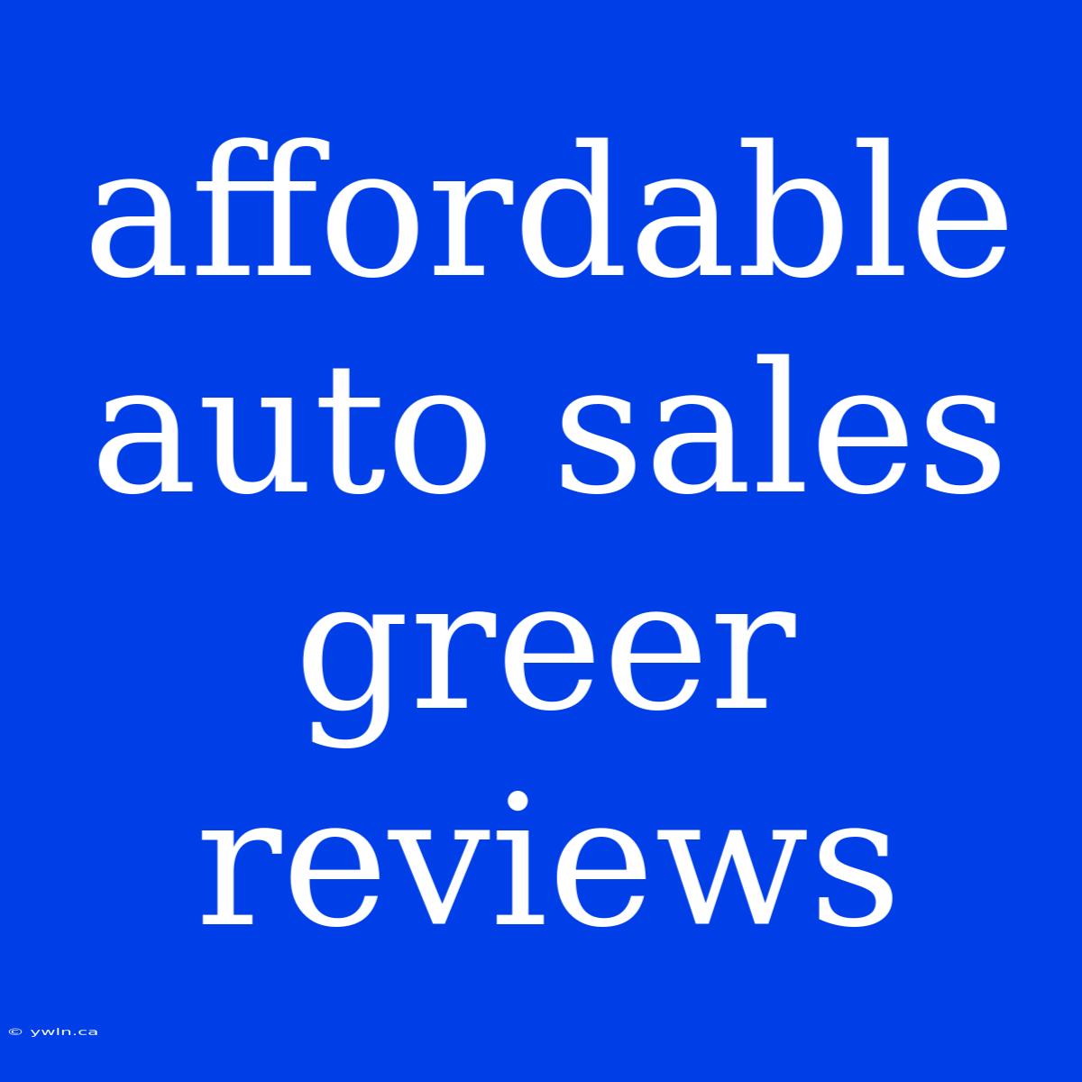 Affordable Auto Sales Greer Reviews