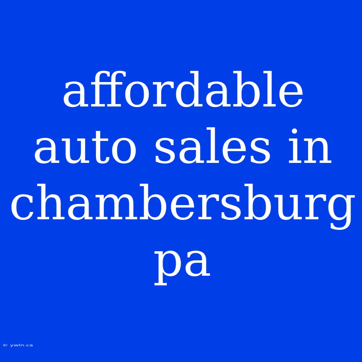 Affordable Auto Sales In Chambersburg Pa