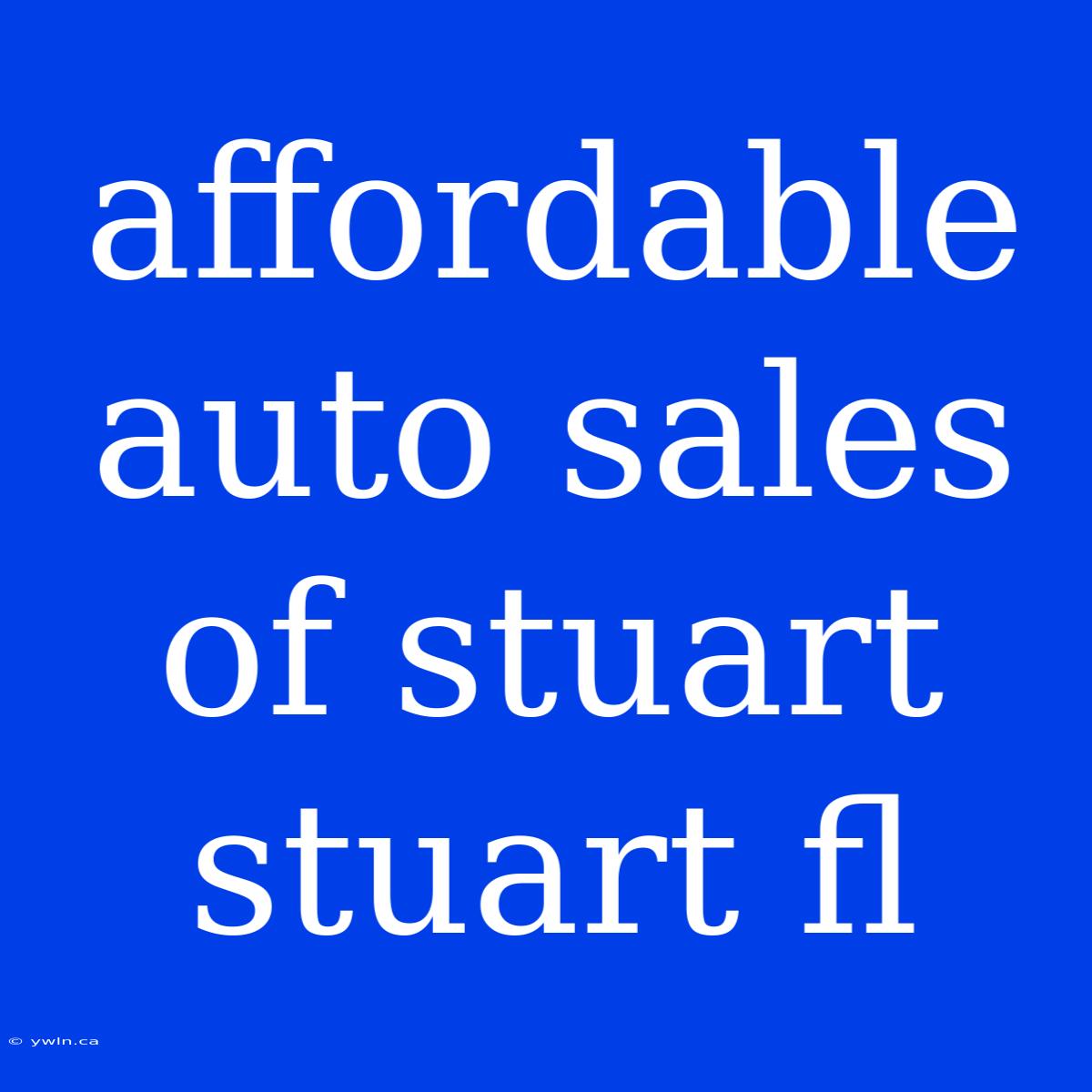 Affordable Auto Sales Of Stuart Stuart Fl