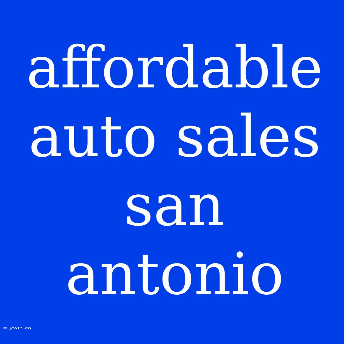 Affordable Auto Sales San Antonio