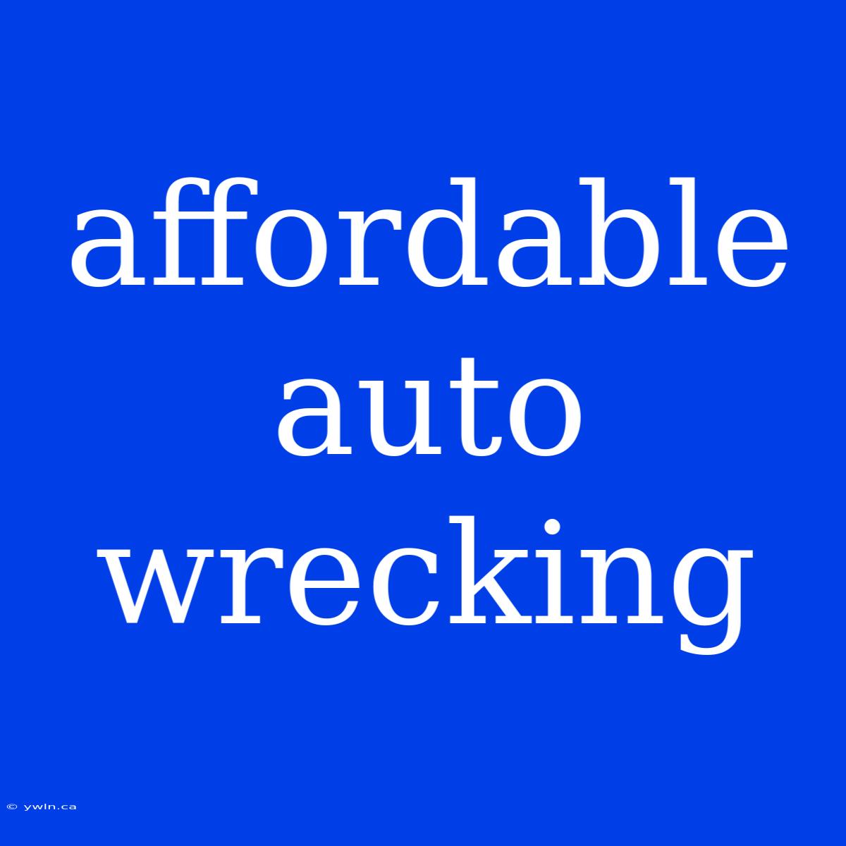 Affordable Auto Wrecking