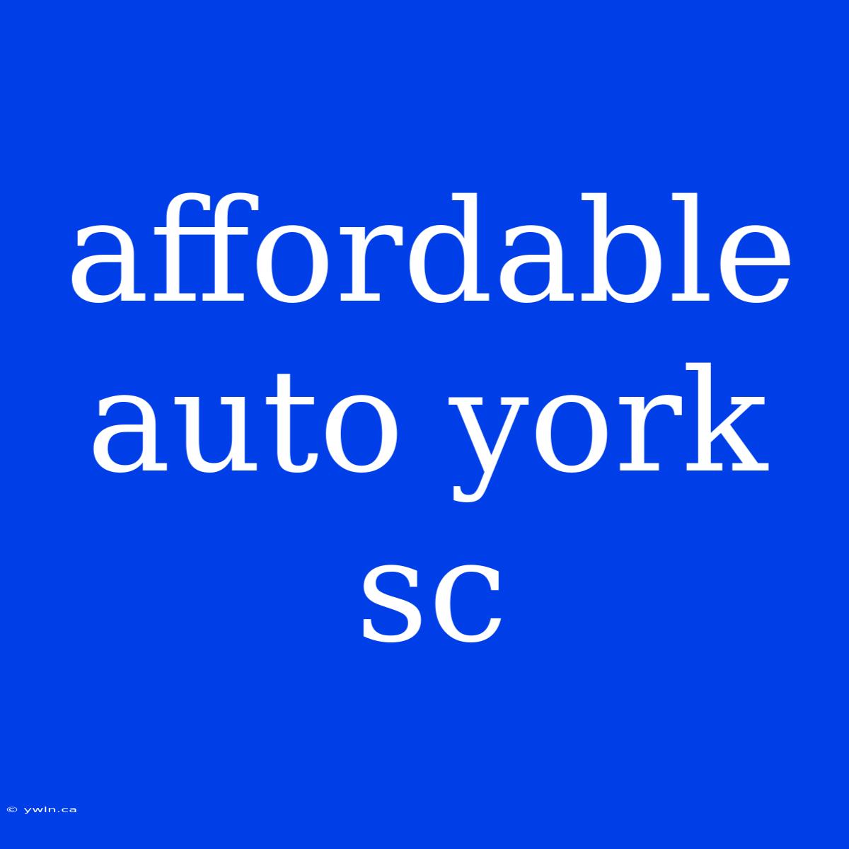 Affordable Auto York Sc