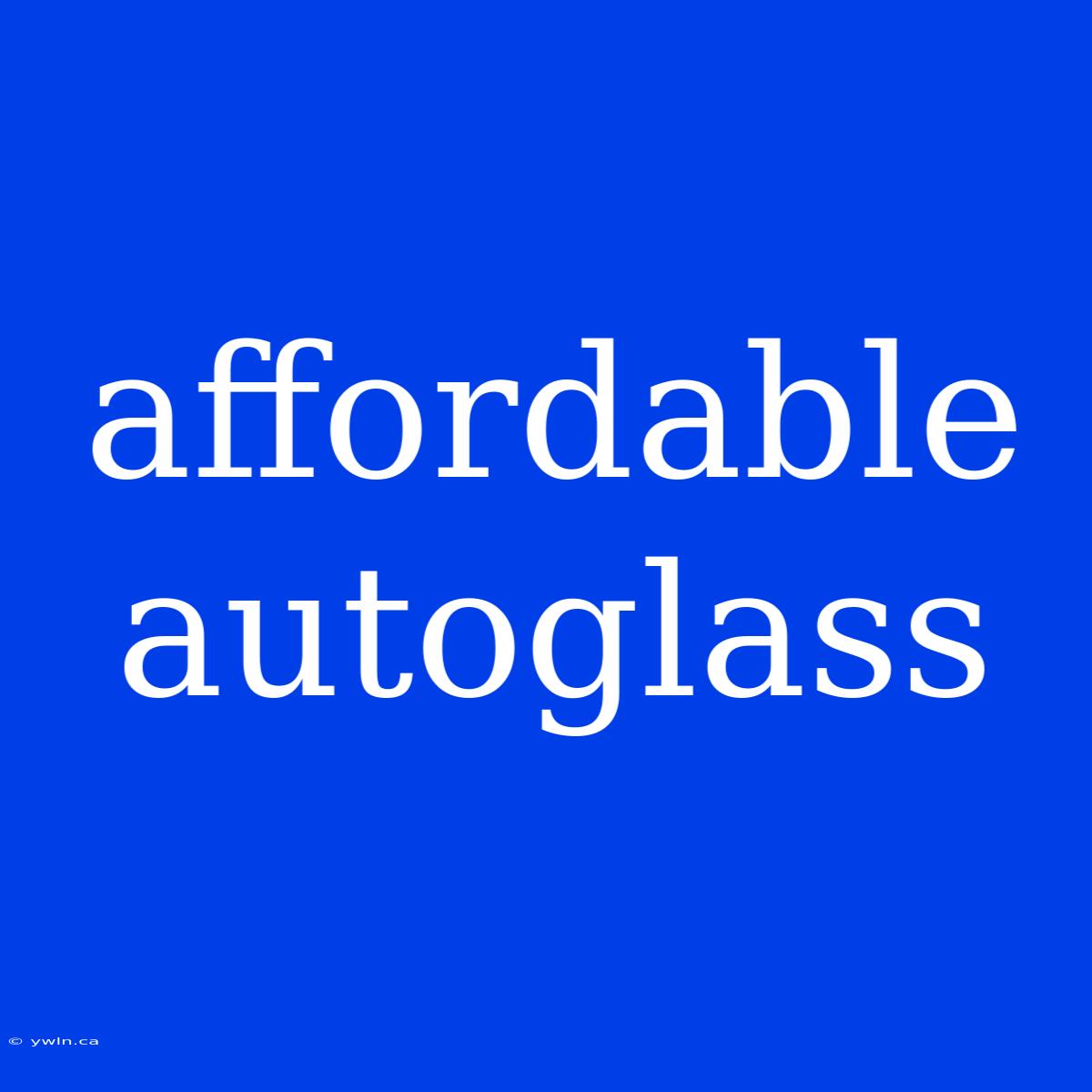 Affordable Autoglass