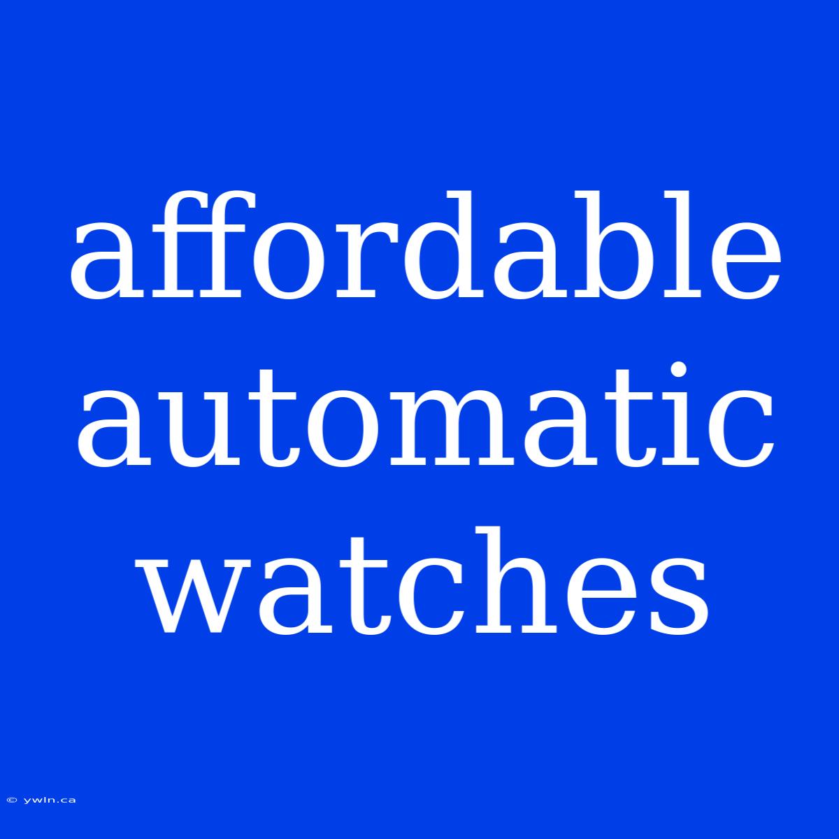 Affordable Automatic Watches