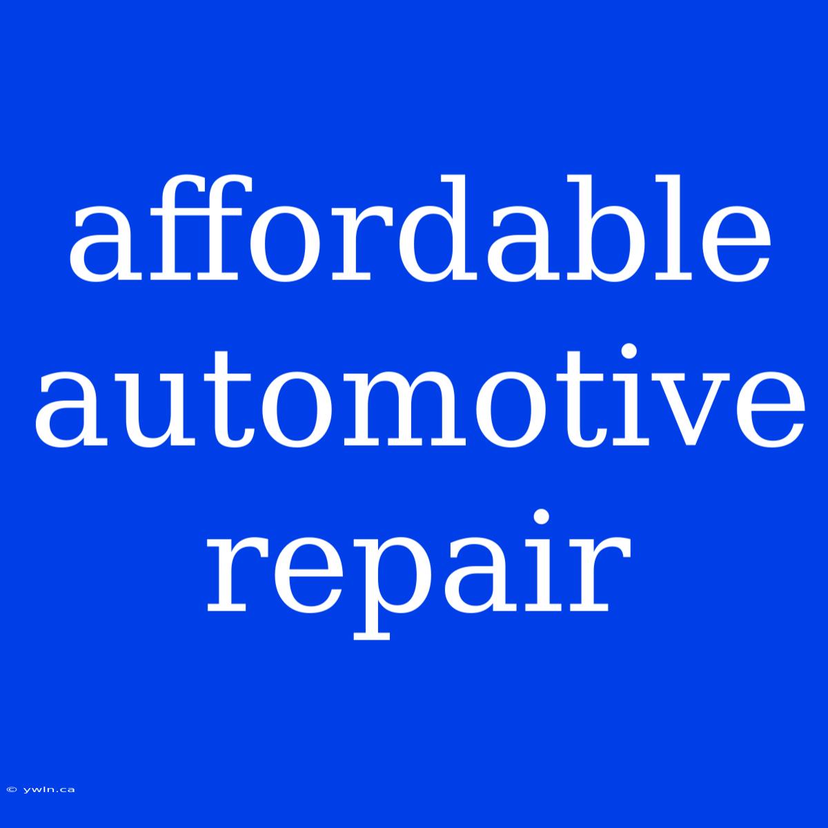 Affordable Automotive Repair