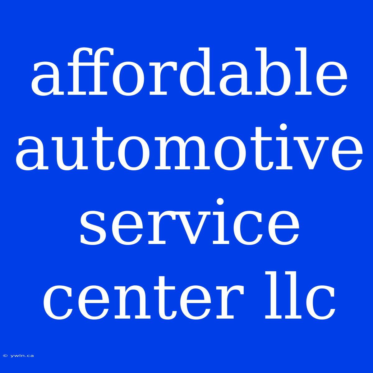 Affordable Automotive Service Center Llc