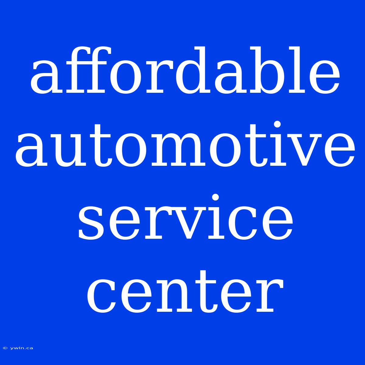 Affordable Automotive Service Center