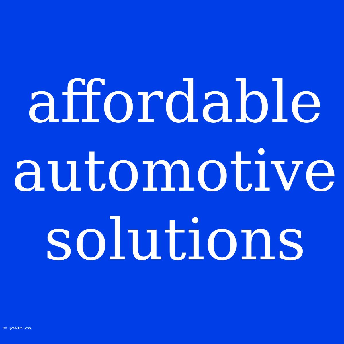 Affordable Automotive Solutions