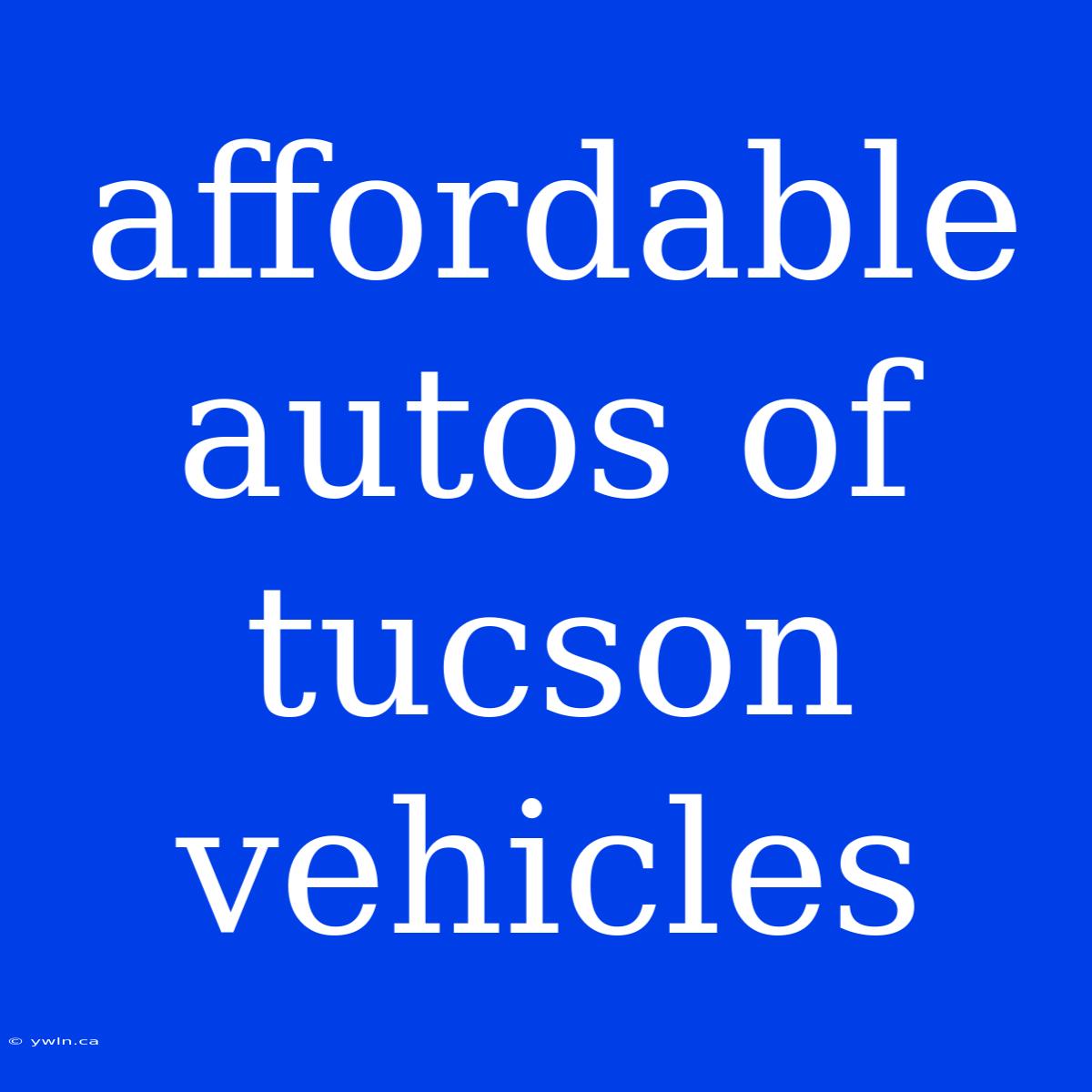 Affordable Autos Of Tucson Vehicles