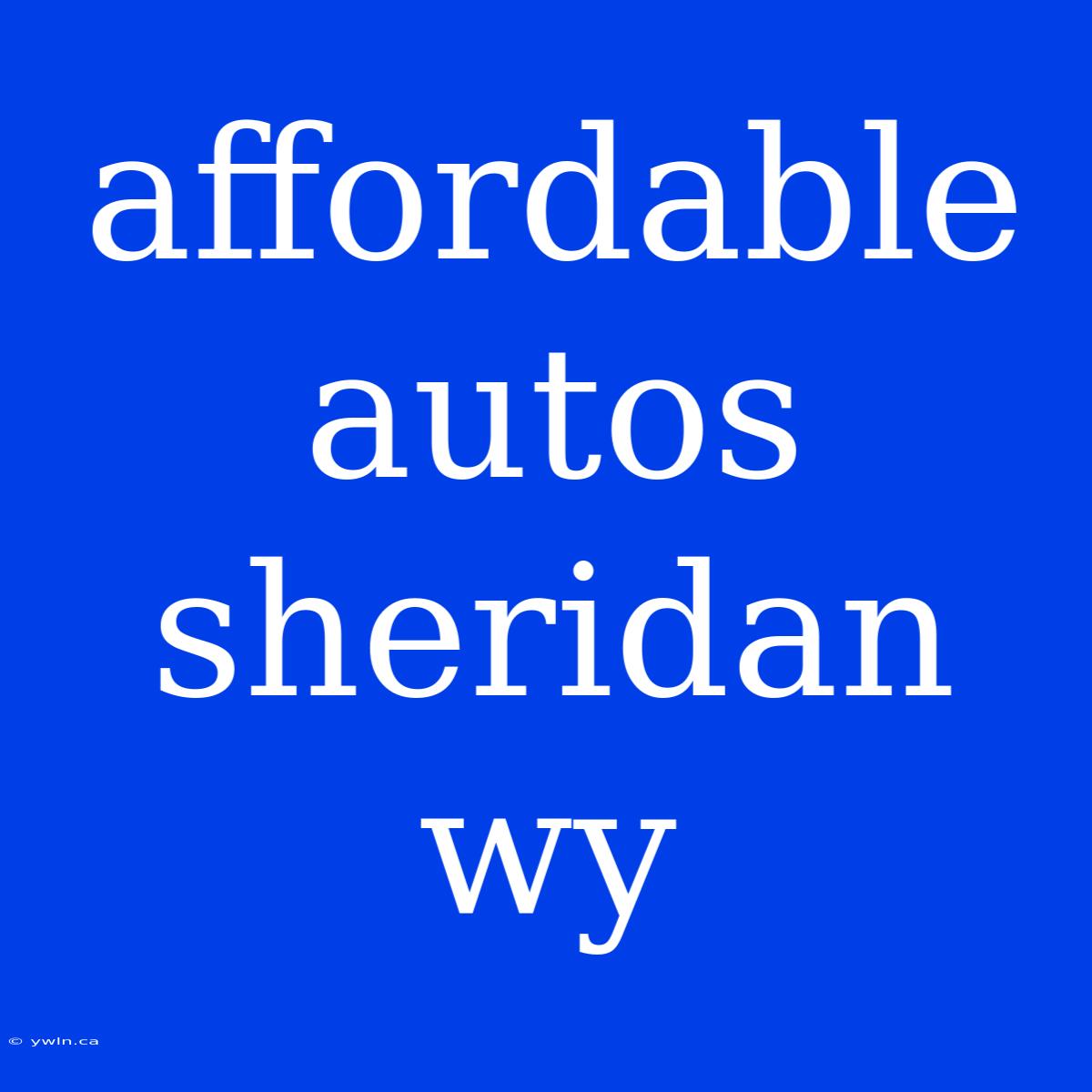 Affordable Autos Sheridan Wy